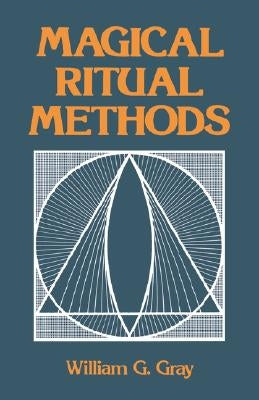 Magical Ritual Methods by Gray, William G.