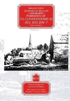 Ordnance Survey Memoirs of Ireland, Vol 31: County Londonderry XI, 1821, 1833, 1836-37 by Day, A.