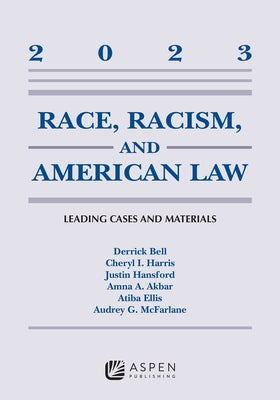 Race, Racism, and American Law: Leading Cases and Materials, 2023 by Bell, Derrick A.