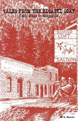 Tales from the Bloated Goat: Early Days in Mogollon Paperback High Lonesome Books