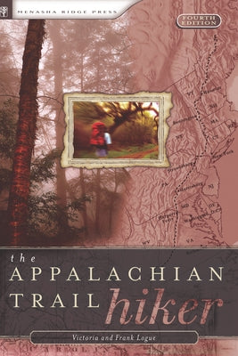 Appalachian Trail Hiker: Trail-Proven Advice for Hikes of Any Length Paperback Menasha Ridge Press