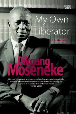 My Own Liberator: A Memoir by Moseneke, Dikgang