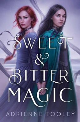 Sweet & Bitter Magic by Tooley, Adrienne