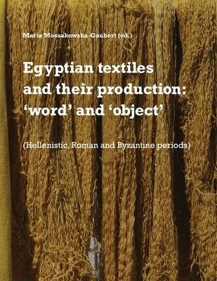 Egyptian textiles and their production: 'word' and 'object' Paperback Zea Books