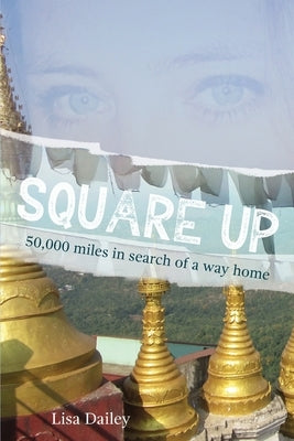 Square Up: 50,000 Miles in Search of a Way Home by Dailey, Lisa A.