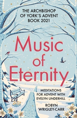 Music of Eternity: Meditations for Advent with Evelyn Underhill: The Archbishop of York's Advent Book 2021 Paperback SPCK Publishing