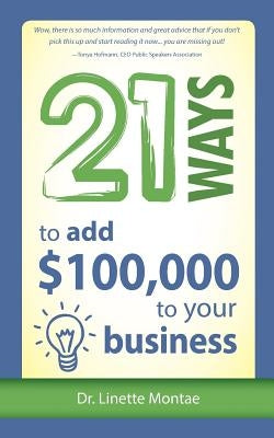 21 Ways to Add $100,000 to Your Business by Montae, Linette