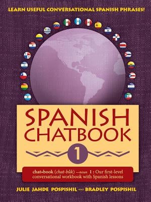 Spanish Chatbook 1: Our first-level conversational workbook with Spanish lessons by Pospishil, Julie Jahde