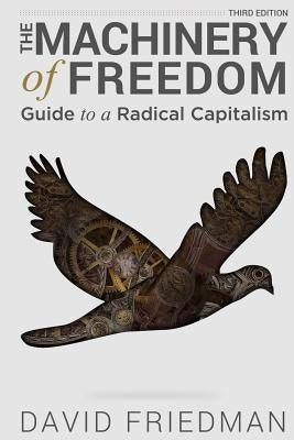 The Machinery of Freedom: Guide to a Radical Capitalism Paperback Createspace Independent Publishing Platform