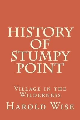 History of Stumpy Point: Village in the Wilderness Paperback Createspace Independent Publishing Platform