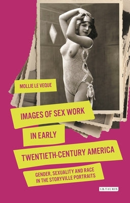 Images of Sex Work in Early Twentieth-Century America: Gender, Sexuality and Race in the Storyville Portraits by Leveque, Mollie