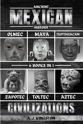 Ancient Mexican History: Olmec, Maya, Teotihuacan, Zapotec, Toltec, & Aztec Civilizations Paperback Pastor Publishing Ltd
