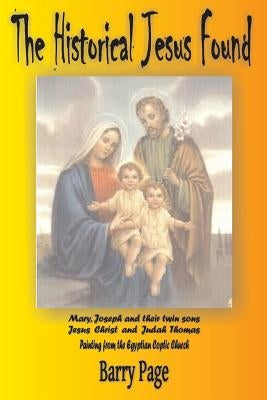 The Historical Jesus Found: The Real Life of Jesus as Revealed by the Vatican's Secret Archives and Other Texts Paperback Createspace Independent Publishing Platform