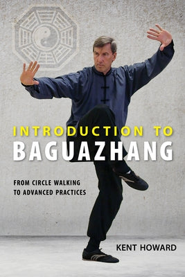 Introduction to Baguazhang: From Circle Walking to Advanced Practices Paperback North Atlantic Books
