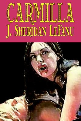 Carmilla by J. Sheridan LeFanu, Fiction, Literary, Horror, Fantasy by Le Fanu, J. Sheridan
