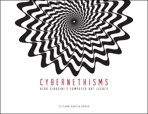 Cybernethisms: Aldo Giorgini's Computer Art Legacy by García Bravo, Esteban