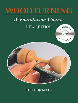 Woodturning: A Foundation Course by Rowley, Keith