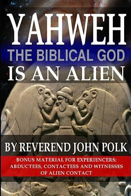 Yahweh, The Biblical God, Is An Alien Paperback Createspace Independent Publishing Platform