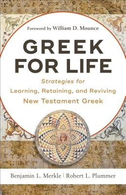 Greek for Life: Strategies for Learning, Retaining, and Reviving New Testament Greek by Merkle, Benjamin L.