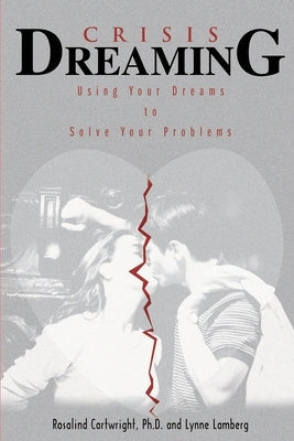 Crisis Dreaming: Using Your Dreams to Solve Your Problems by Cartwright, Rosalind