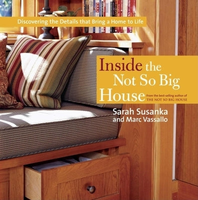 Inside the Not So Big House: Discovering the Details That Bring a Home to Life Paperback Taunton Press