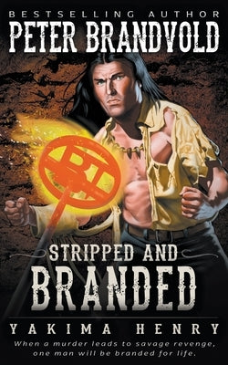 Stripped and Branded: A Western Fiction Classic by Brandvold, Peter