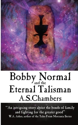 Bobby Normal and the Eternal Talisman by Chambers, A. S.