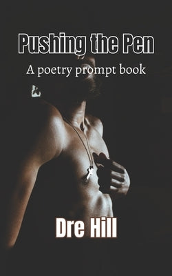 Pushing the Pen: A Poetry Prompt Book: Emotions and the Body Paperback Independently Published