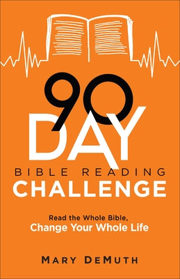 90-Day Bible Reading Challenge: Read the Whole Bible, Change Your Whole Life by Demuth, Mary