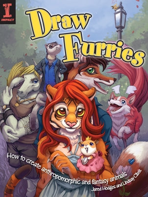 Draw Furries: How to Create Anthropomorphic and Fantasy Animals by Cibos-Hodges, Lindsay