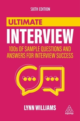 Ultimate Interview: 100s of Sample Questions and Answers for Interview Success by Williams, Lynn