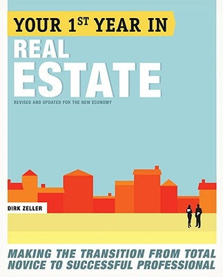 Your First Year in Real Estate: Making the Transition from Total Novice to Successful Professional by Zeller, Dirk