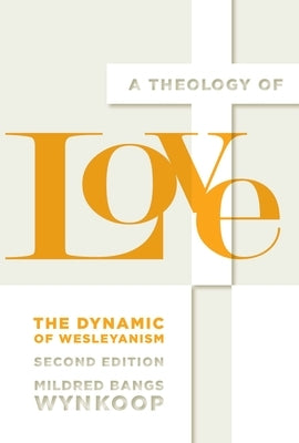 A Theology of Love: The Dynamic of Wesleyanism, Second Edition Paperback Beacon Hill Press of Kansas City