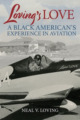 Loving's Love: A Black American's Experience in Aviation by Loving, Neal V.