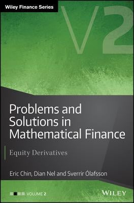 Problems and Solutions in Mathematical Finance, Volume 2: Equity Derivatives by Chin, Eric