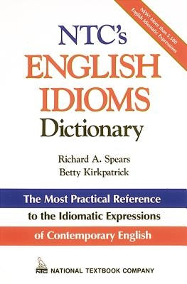 Ntc's English Idioms Dictionary by Spears, Richard