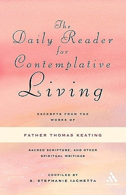 The Daily Reader for Contemplative Living: Excerpts from the Works of Father Thomas Keating, O.C.S.O Paperback Bloomsbury Publishing PLC