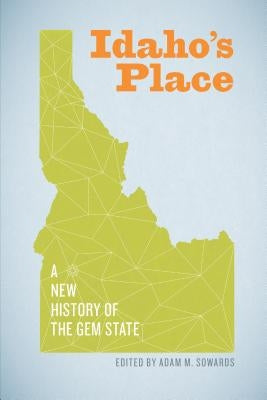 Idaho's Place: A New History of the Gem State Paperback University of Washington Press
