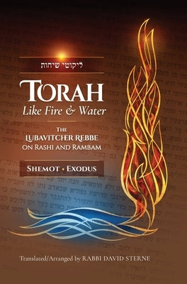 Torah like Fire and Water: The Lubavitcher Rebbe on Rashi and Rambam by Sterne, David H.