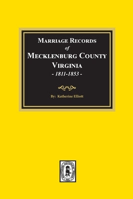 Marriage Records of Mecklenburg County, Virginia, 1811-1853. (Volume #2) by Elliott, Katherine