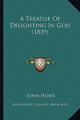 A Treatise of Delighting in God (1839) Paperback Kessinger Publishing
