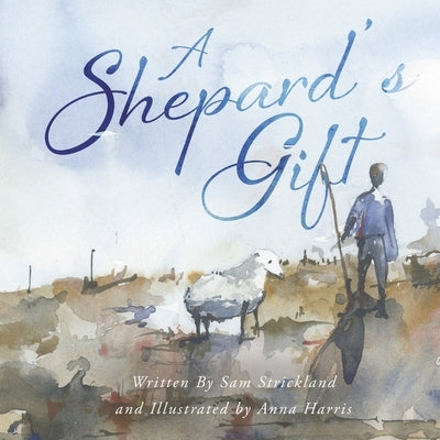 A Shepherd's Gift by Strickland, Samuel