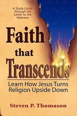 Faith that Transcends: A Study Guide to Hebrews by Thomason, Steven P.