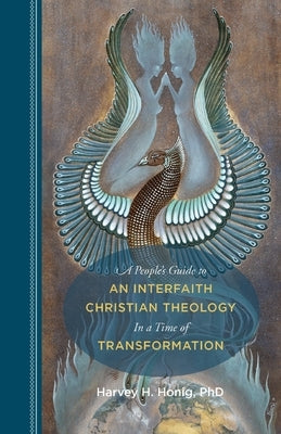 A People's Guide to an Interfaith Christian Theology in a Time of Transformation Paperback Shanti Arts LLC