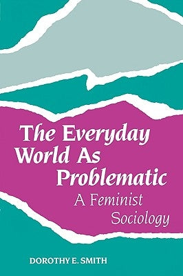 The Everyday World as Problematic: A Feminist Sociology Paperback Northeastern University Press