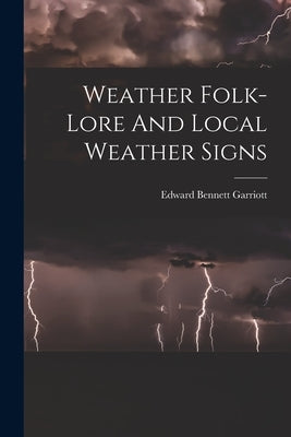 Weather Folk-lore And Local Weather Signs Paperback Legare Street Press