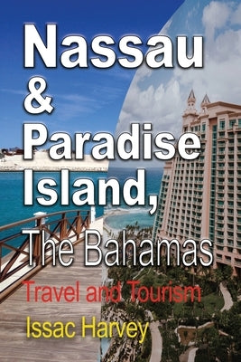Nassau & Paradise Island, The Bahamas: Travel and Tourism Paperback Global Print Digital