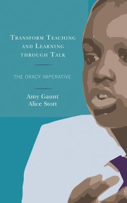 Transform Teaching and Learning through Talk: The Oracy Imperative Paperback Rowman & Littlefield Publishers