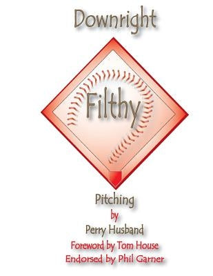 Downright Filthy Pitching Book 1: The Science of Effective Velocity Paperback Createspace Independent Publishing Platform