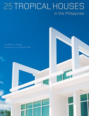 25 Tropical Houses in the Philippines by Reyes, Elizabeth V.
